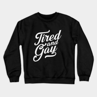 Tired and Gay Crewneck Sweatshirt